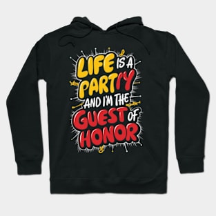 Life is a party, and  I'm the guest of honor Hoodie